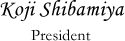 Koji Shibamiya President