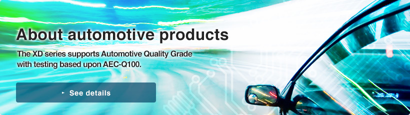 About automotive products | The XD series supports Automotive Quality Grade with testing based upon AEC-Q100.